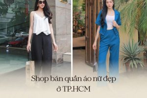 Top 20 shop bán quần áo nữ đẹp ở TPHCM nhất định bạn phải biết