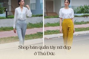 Điểm danh 10 shop bán quần tây nữ ở Thủ Đức đẹp, chất lượng