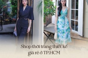 Top 10 shop thời trang thiết kế ở Sài Gòn đẹp, giá rẻ hiện nay