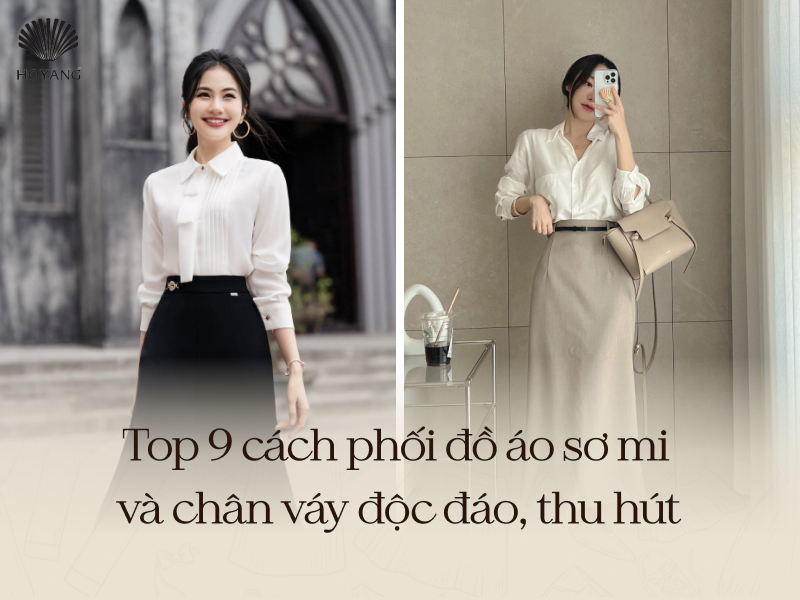 Top 9 cách phối đồ áo sơ mi và chân váy độc đáo giúp bạn tự tin hơn