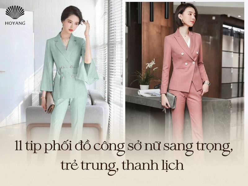 11 bí quyết phối đồ công sở nữ sang trọng, tạo ấn tượng mạnh